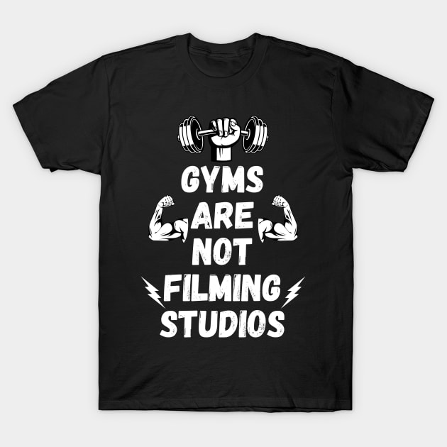 Gyms Are Not Filming Studios T-Shirt by Millusti